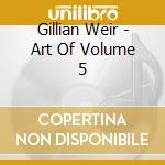 Gillian Weir - Art Of Volume 5