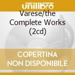 Varese/the Complete Works (2cd) cd