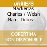 Mackerras Charles / Welsh Nati - Delius: Orchestral Works cd