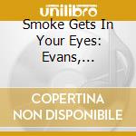 Smoke Gets In Your Eyes: Evans, Fitzgerald, Bridgewater, Labeque cd musicale