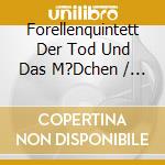 Forellenquintett Der Tod Und Das M?Dchen / Various cd