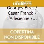 Georges Bizet / Cesar Franck - L'Arlesienne / Symphony in D Minor cd