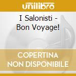 I Salonisti - Bon Voyage! cd