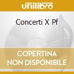 Concerti X Pf cd