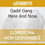 Gadd Gang - Here And Now cd