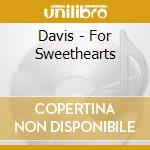 Davis - For Sweethearts cd musicale di Davis