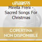Mirella Freni - Sacred Songs For Christmas cd musicale di Mirella Freni