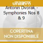 Antonin Dvorak - Symphonies Nos 8 & 9 cd