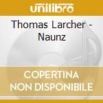 Thomas Larcher - Naunz cd musicale di Thomas Larcher