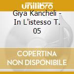 Giya Kancheli - In L'istesso T. 05 cd musicale di Giya Kancheli