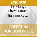 Le Guay, Claire-Marie - Stravinsky: Petrushka / Ravel: Daph cd