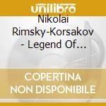 Nikolai Rimsky-Korsakov - Legend Of The cd