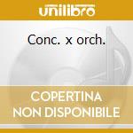 Conc. x orch. cd musicale di Dorati