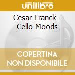 Cesar Franck - Cello Moods cd musicale di Webber Lloyd