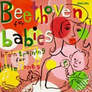 Ludwig Van Beethoven - Beethoven For Babies cd musicale di Ludwig Van Beethoven