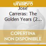 Jose' Carreras: The Golden Years (2 Cd) cd musicale di CARRERAS JOSE'