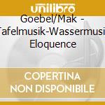 Goebel/Mak - Tafelmusik-Wassermusik Eloquence cd