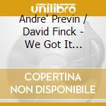Andre' Previn / David Finck - We Got It Good... cd musicale di PREVIN