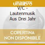 V/C - Lautenmusik Aus Drei Jahr cd musicale di V/C