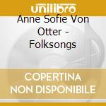 Anne Sofie Von Otter - Folksongs cd