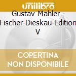 Gustav Mahler - Fischer-Dieskau-Edition V cd musicale di Gustav Mahler