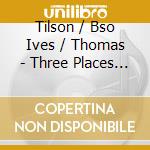 Tilson / Bso Ives / Thomas - Three Places In New England