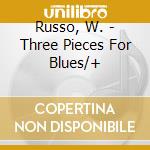 Russo, W. - Three Pieces For Blues/+ cd