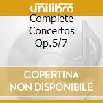 Complete Concertos Op.5/7