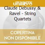 Claude Debussy & Ravel - String Quartets cd musicale di Debussy & Ravel