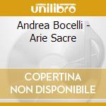 Andrea Bocelli - Arie Sacre cd musicale di BOCELLI ANDREA