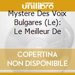 Mystere Des Voix Bulgares (Le): Le Meilleur De cd musicale di Le Mystere Des Voix