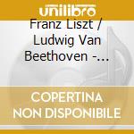 Franz Liszt / Ludwig Van Beethoven - Piano Concertos / Piano Sonatas 10, 19, 20