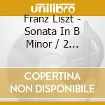 Franz Liszt - Sonata In B Minor / 2 E cd