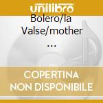 Bolero/la Valse/mother ... cd musicale di LSO/MONTEUX