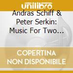 Andras Schiff & Peter Serkin: Music For Two Pianos - Mozart, Reger, Busoni (2 Cd) cd musicale di Miscellanee