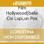 Film Hollywood(balla Coi Lupi,un Pos cd musicale di O.S.T.