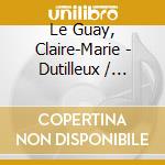 Le Guay, Claire-Marie - Dutilleux / Bartok / Carter: Sonata cd