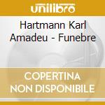 Hartmann Karl Amadeu - Funebre cd