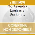 Monteverdi / Loehrer / Societa Cameristica Lugano - Monteverdi: Chants Guerriers Et Amoureux cd musicale di MONTEVERDI