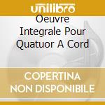 Oeuvre Integrale Pour Quatuor A Cord cd