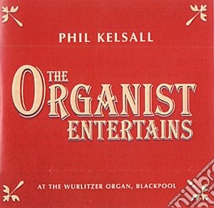 Phil Kelsall - The Organist Entertains cd musicale di Phil Kelsall