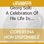 Georg Solti - A Celebration Of His Life In Music cd