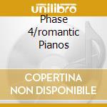 Phase 4/romantic Pianos cd musicale di ALDRICH RONNIE