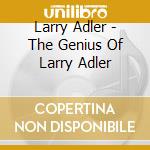 Larry Adler - The Genius Of Larry Adler cd
