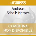 Andreas Scholl: Heroes cd musicale di Scholl