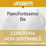 * Pianofortissimo Bis cd