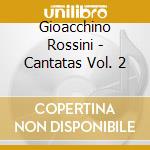 Gioacchino Rossini - Cantatas Vol. 2 cd