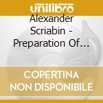Alexander Scriabin - Preparation Of The F cd musicale di Ashkenazy