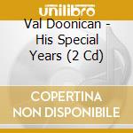 Val Doonican - His Special Years (2 Cd) cd musicale di Val Doonican