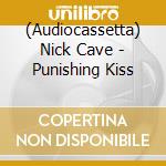 (Audiocassetta) Nick Cave - Punishing Kiss cd musicale di LEMPER UTE